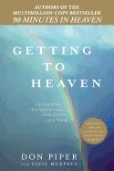 Getting To Heaven : Departing Instructions for Your Life Now