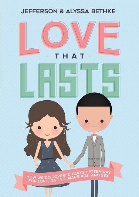 Love that lasts - how we discovered gods better way for love, dating, marri