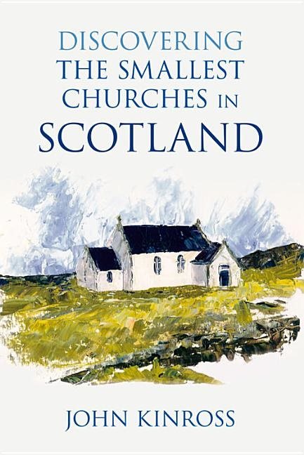 Discovering the smallest churches in scotland
