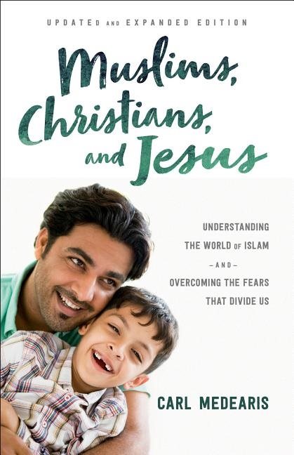 Muslims, christians, and jesus - understanding the world of islam and overc