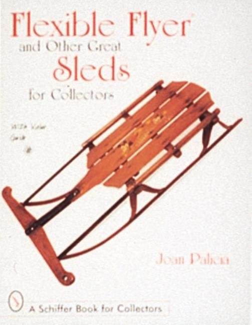 Flexible Flyer And Other Great Sleds For Collectors