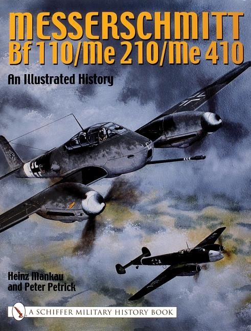 Messerschmitt bf 110/me 210/me 410 - an illustrated history
