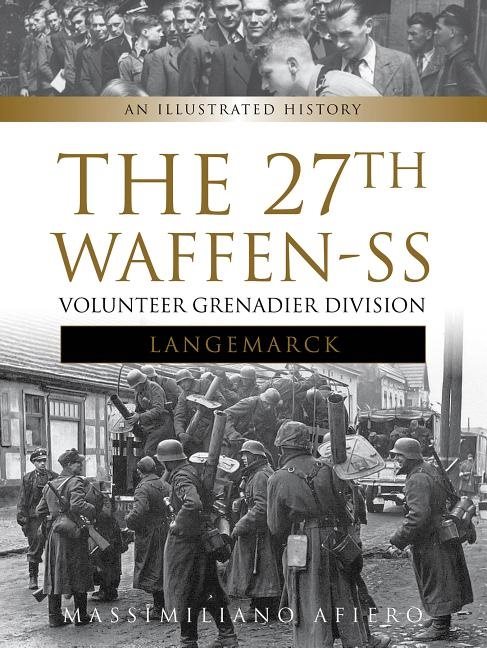 27th waffen ss volunteer grenadier division langemarck - an illustrated his