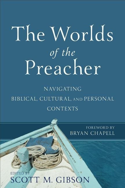 Worlds of the preacher - navigating biblical, cultural, and personal contex