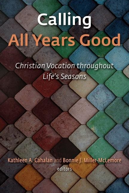 Calling all years good - christian vocation throughout lifes seasons