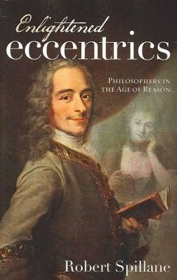Enlightened Eccentrics : Philosophers in the Age of Reason