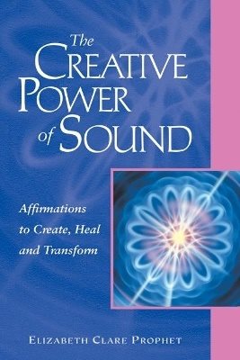 Creative Power Of Sound: Affirmations To Create, Heal & Tran