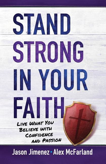 Stand strong in your faith: live what you believe with confidence and passi