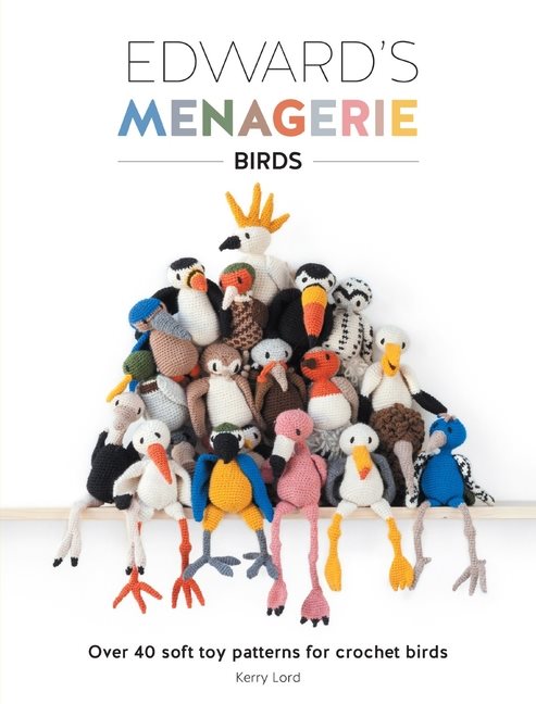 Edwards menagerie: birds - over 40 soft toy patterns for crochet birds
