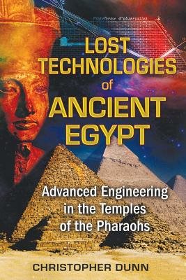 Lost technologies of ancient egypt - advanced engineering in the temples of