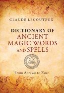 Dictionary of ancient magic words and spells - from abraxas to zoar