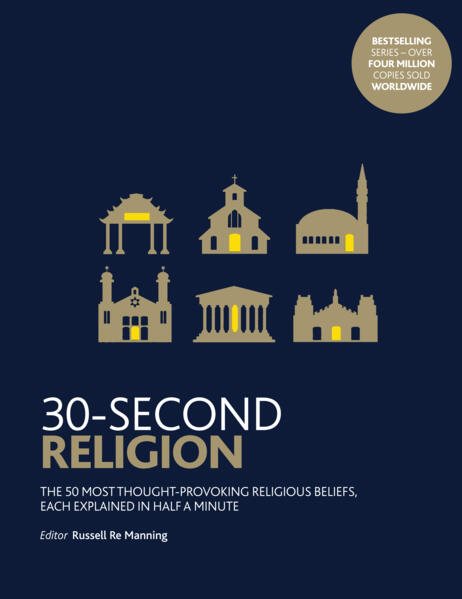 30-second religion - the 50 most thought-provoking religious beliefs, each