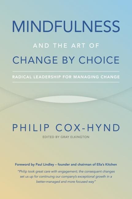 Mindfulness and the art of change by choice - radical leadership for managi