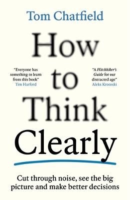 How to Think Clearly