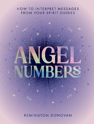Angel Numbers: How to Interpret Messages from Your Spirit Guides