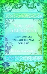 You Are Abundant : Why You Are Enough the Way You Are