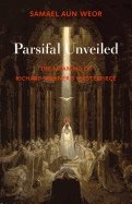 Parsifal Unveiled : The Meaning of Richard Wagner’s Masterpiece