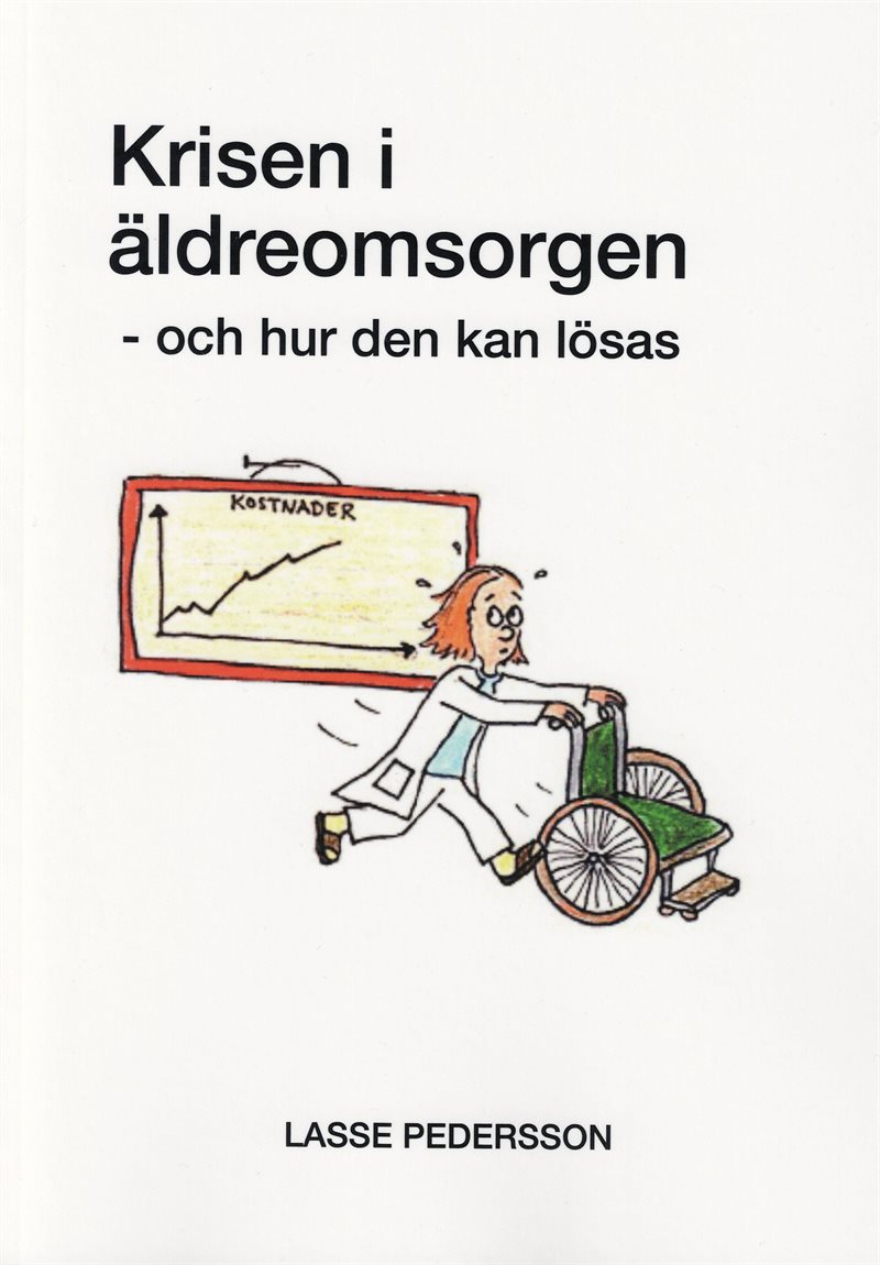 Krisen i Äldreomsorgen - och hur den kan lösas