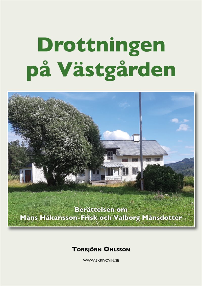 Drottningen på Västgården - berättelsen om Valborg Månsdotter-Frisk och Måns Håkansson-Frisk