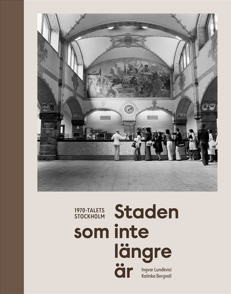 Staden som inte längre är. 1970-talets Stockholm