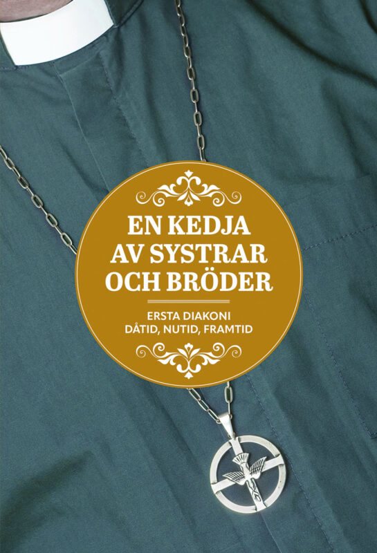 En kedja av systrar och bröder Ersta diakoni – dåtid, nutid, framtid