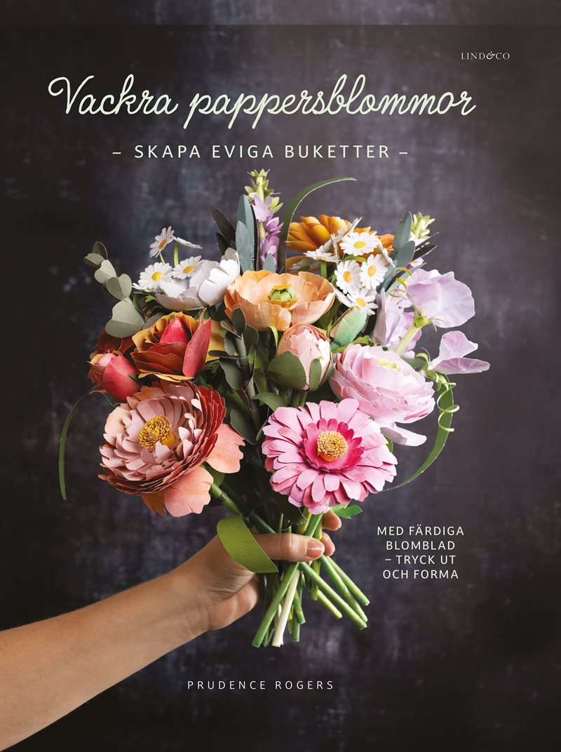 Vackra pappersblommor : skapa eviga buketter med färdiga blomblad