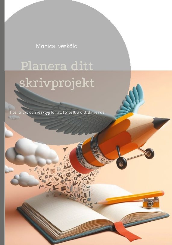 Planera ditt skrivprojekt : Tips, tricks och verktyg för att förbättra ditt