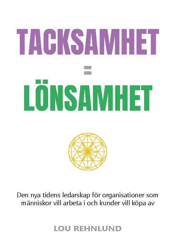 Tacksamhet = lönsamhet : Den nya tidens ledarskap för organisationer som mä