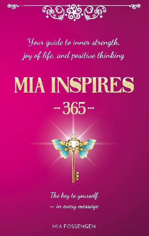 MIA Inspires - 365 - : Your guide to inner strength, joy of life, and posit