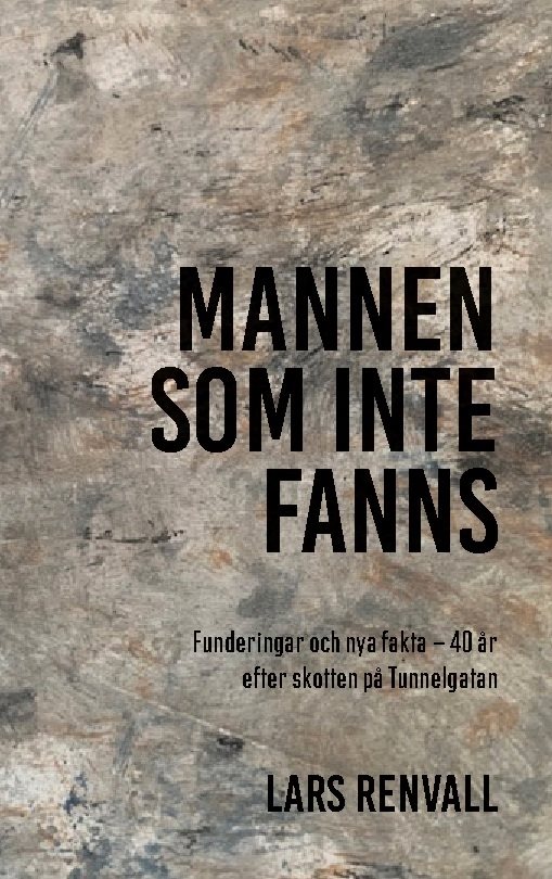 Mannen som inte fanns : 40 år efter skotten på Tunnelgatan