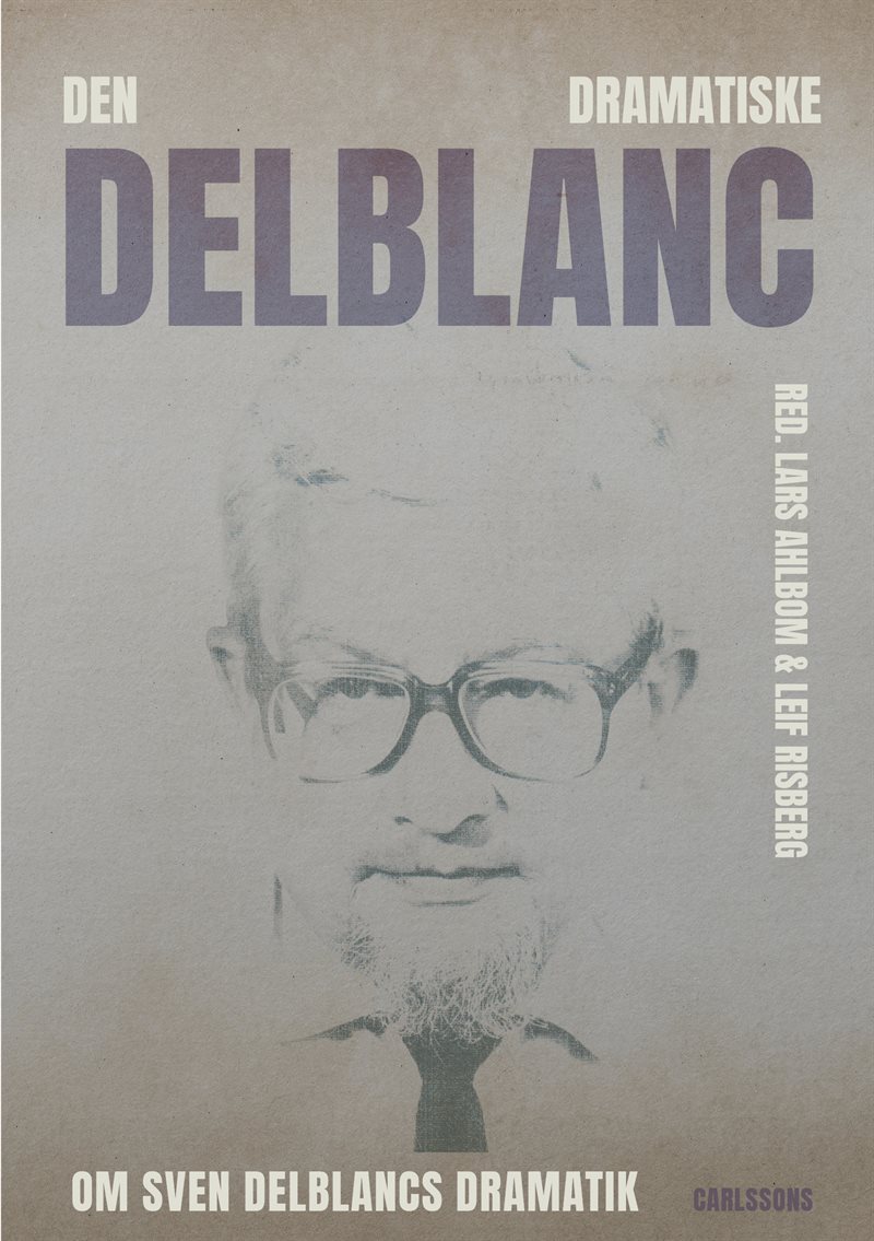 Den dramatiske Delblanc  - om Sven Delblancs dramatik