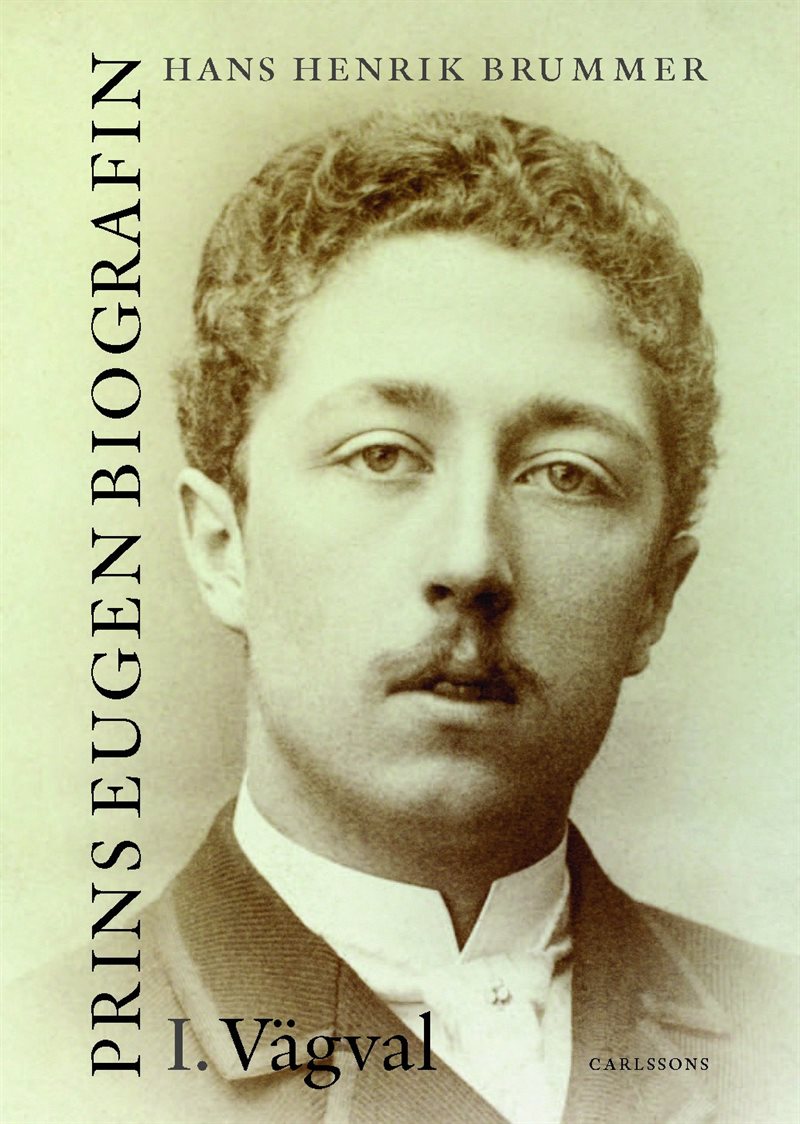 Prins Eugen. Biografin Vol 1. Vägval
