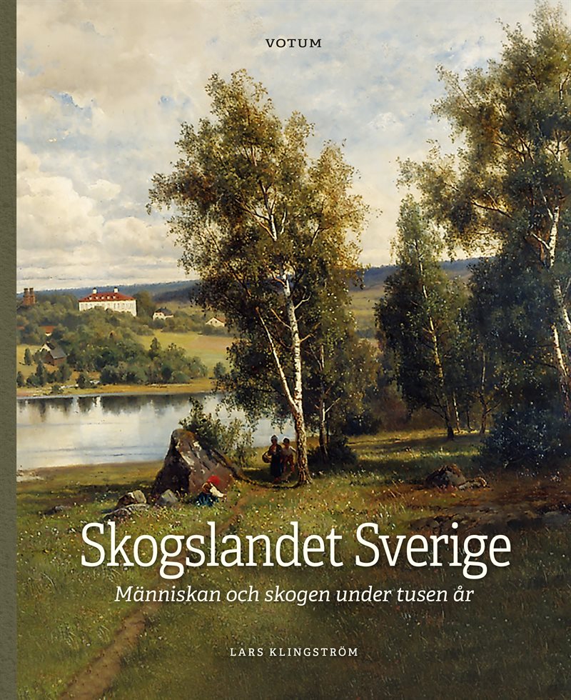 Skogen, Sverige och människan : en resa i tiden