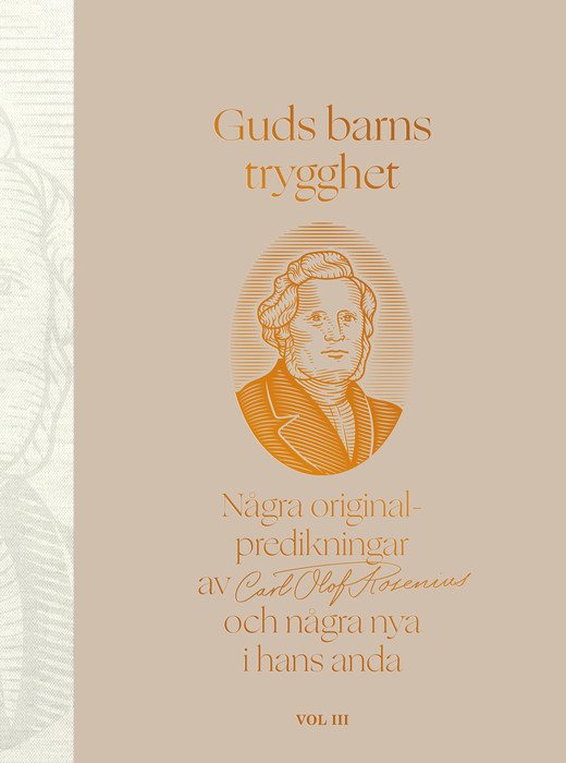 Guds barns trygghet : några originalpredikningar av Carl Olof Rosenius och några nya i hans anda. Vol III