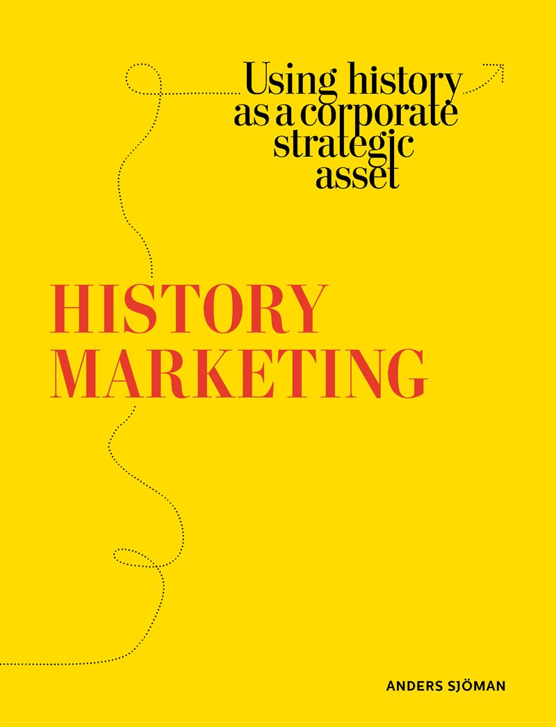 History marketing : using history as a corporate strategic asset