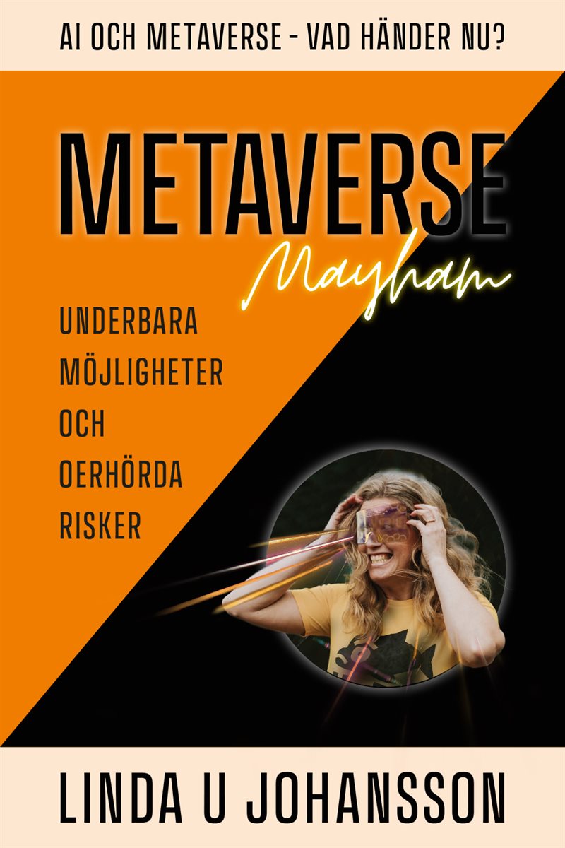 Metaverse Mayhem : AI och Metaverse - vad händer nu? - underbara möjligheter och oerhörda risker