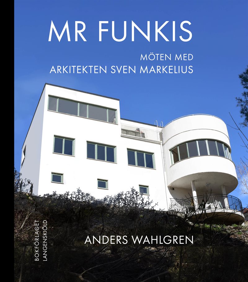 Mr Funkis - Möten med arkitekten Sven Markelius