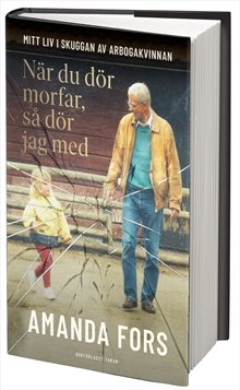 När du dör morfar, så dör jag med : Mitt liv i skuggan av Arbogakvinnan