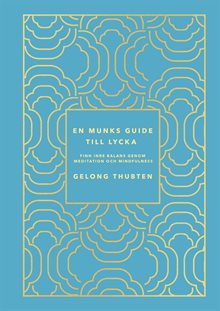 En munks guide till lycka : Finn inre balans genom meditation och mindfulness