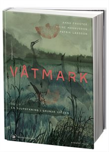 Våtmark : En grumlig historia om vattnet på land/Naturskyddsföreningen årsbok 2024: