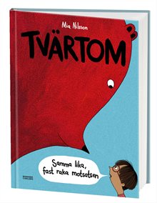 Tvärtom : Samma lika, fast raka motsatsen